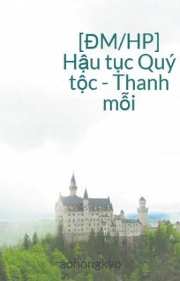 [ĐM/HP] Hậu tục Quý tộc - Thanh mỗi