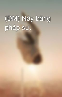 (ĐM) Này băng pháp sư.