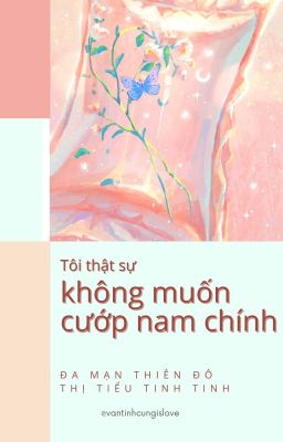 [ĐM/OG] TÔI THỰC SỰ KHÔNG MUỐN CƯỚP NAM CHÍNH - ĐMTĐTTTT