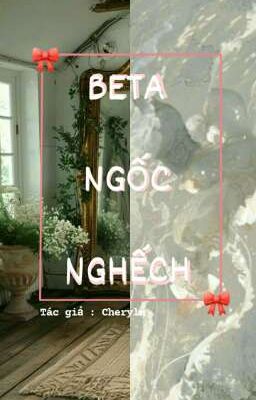 [ĐM/ONESHOT] BETA NGỐC NGHẾCH CỦA ALPHA 
