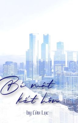 [ĐM-ONG] BÍ MẬT KẾT HÔN - CỬU LỤC