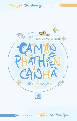 [ĐM] [Reup] Sau khi xuyên sách, cá mặn phát hiện cả nhà đều là vai ác.