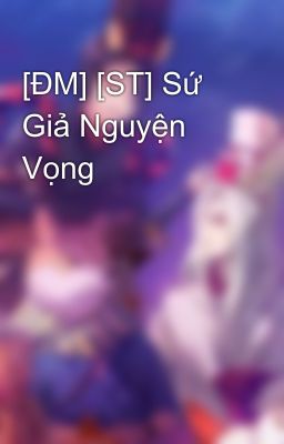 [ĐM] [ST] Sứ Giả Nguyện Vọng