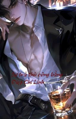 [ĐM] SỰ TRẢ THÙ CÔNG BẰNG- ĐIỆP CHÍ LINH