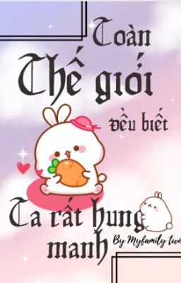 [ĐM] Toàn thế giới đều biết ta rất hung manh.