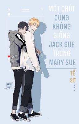 [ĐM/xuyên thư] Một chút cũng không giống Jack Sue trong Mary Sue - Tề Sở