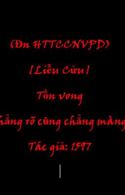 (Đn httccnvpd) [Liễu Cửu]: Tồn vong chẳng rõ cũng chẳng màng