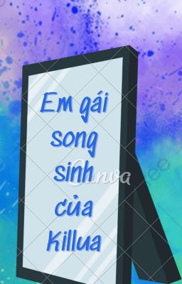 [ĐN HxH] Em gái song sinh của Killua