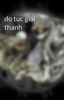 do tuc giai thanh