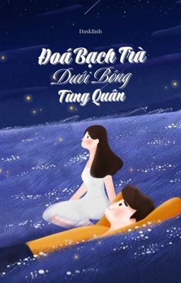 Đoá Bạch Trà Dưới Bóng Tùng Quân