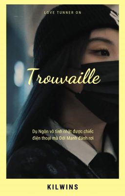 (Độc Gia Đới Ngôn)(Textfic) Trouvaille