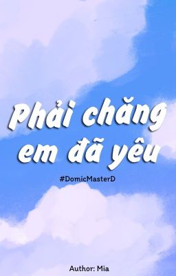 [domicmasterd] phải chăng em đã yêu