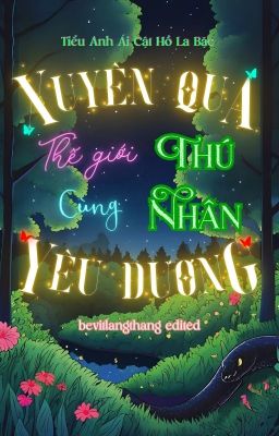 [DONE/ĐM/ST] Xuyên Qua Thế Giới Thú Nhân - Tiểu Anh Ái Cật Hồ La Bặc