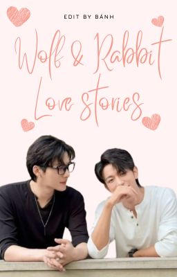 [DONE][Lang Đồ | Sói Thỏ cp] Đôi ba câu chuyện về Sói và Thỏ