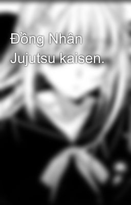 Đồng Nhân Jujutsu kaisen.
