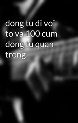 dong tu di voi to va 100 cum dong tu quan trong