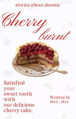 doomic; cherry burnt.