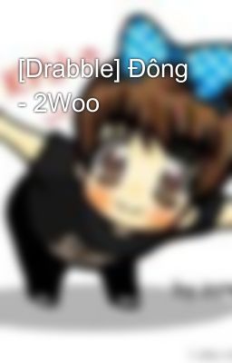 [Drabble] Đông - 2Woo