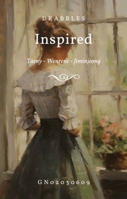 [Drabbles] |Taeny/Wenrene/Jiminjeong| Inspired