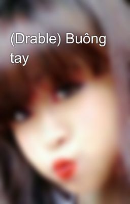 (Drable) Buông tay