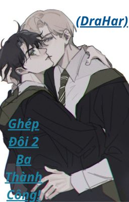 (DraHar) Ghép Đôi 2 Ba Thành Công! (≧▽≦ ʃ♡ƪ)