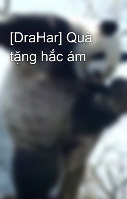[DraHar] Quà tặng hắc ám