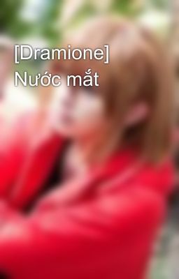 [Dramione] Nước mắt