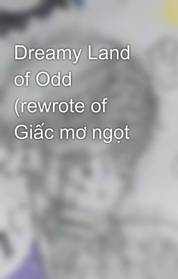 Dreamy Land of Odd (rewrote of Giấc mơ ngọt