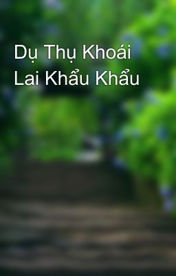 Dụ Thụ Khoái Lai Khẩu Khẩu