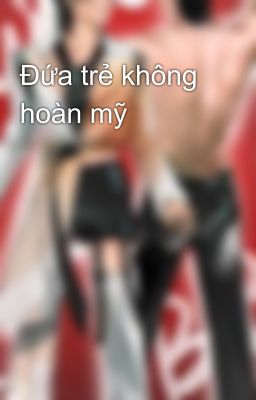 Đứa trẻ không hoàn mỹ