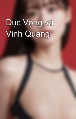 Dục Vọng và Vinh Quang