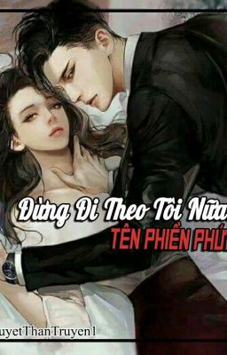 Đừng Đi Theo Tôi Nữa! Tên Phiền Phức 