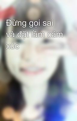 Đừng gọi sai và đặt lầm cảm xúc