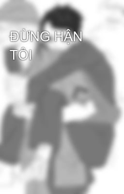 ĐỪNG HẬN TÔI