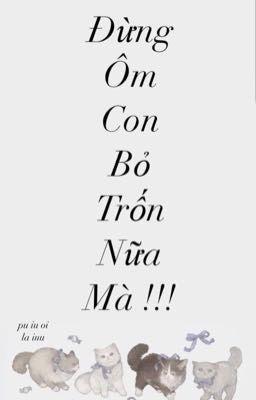 Đừng ôm con bỏ trốn nữa!!