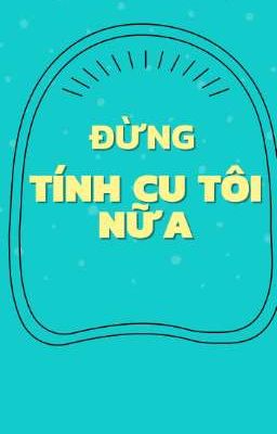 Đừng Tính Cu Tôi Nữa [Song Tính/Thô tục/ĐM] - Gà