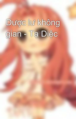 Dược lư không gian - Tạ Diệc