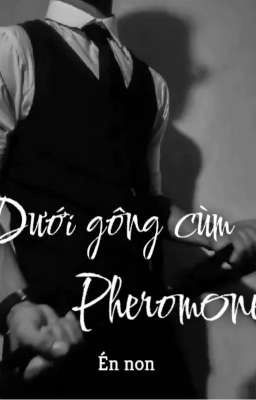 Dưới gông cùm Pheromone 