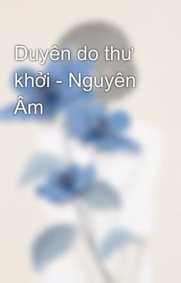 Duyên do thư khởi - Nguyên Âm