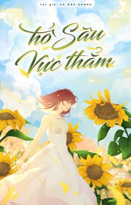 [DUYÊN GÁI] HỐ SÂU VỰC THẲM (Đang Tạm Edit Lại Chương)