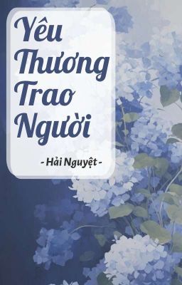 [Duyên Gái] Yêu Thương Trao Người - Hải Nguyệt