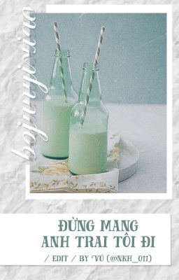 /edit/BJYX (hoàn)_ Đừng mang anh trai tôi đi!!!!