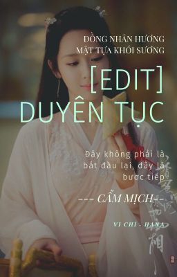 [EDIT] [Cẩm Mịch] Đồng nhân hương mật tựa khói sương: Duyên tục