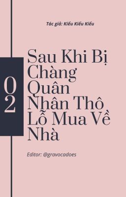 [EDIT - CAO H] Sau Khi Bị Chàng Quân Nhân Thô Lỗ Mua về Nhà - KIỂU KIỂU