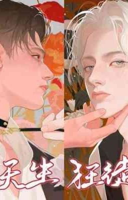 [Edit/ Đam mỹ] Trời Sinh Cuồng Đồ