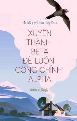 [Edit | Finished] Xuyên thành Beta đè luôn công chính Alpha