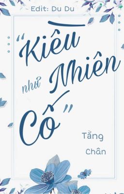 [Edit, HĐ] Kiều Nhiên Như Cố - Tằng Chân