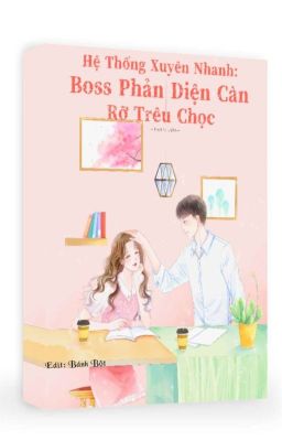 [EDIT] Hệ thống xuyên nhanh: boss phản diện càn rỡ trêu chọc