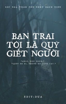 (Edit - Hoàn) Bạn Trai Tôi Là Quỷ Giết Người - Khí Ngã Trầm Phù Nhất Bách Niên