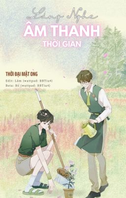 [EDIT HOÀN/ĐAM MỸ] Lắng Nghe Âm Thanh Thời Gian - Thời Đại Mật Ong